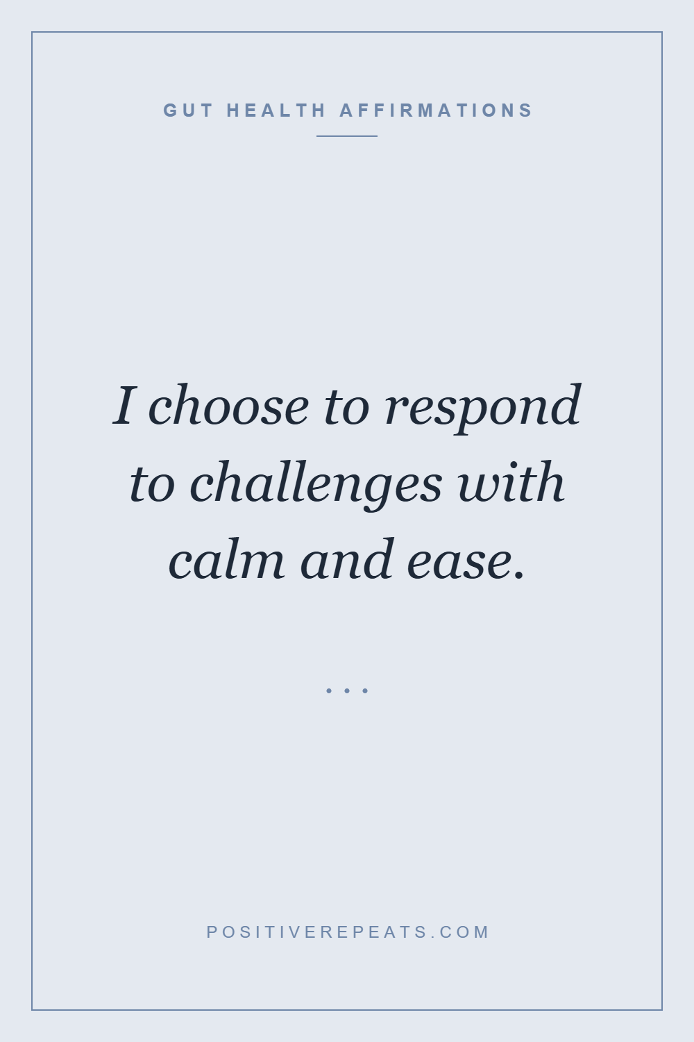 gut health affirmations: I choose to respond to challenges with calm and ease.