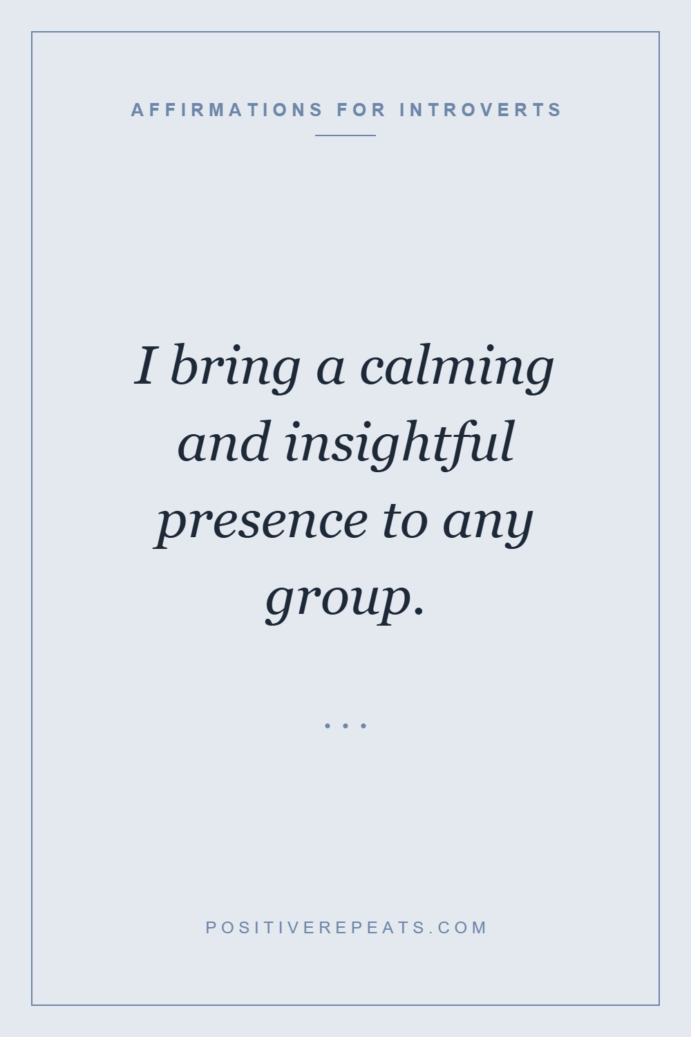 affirmations for introverts: I bring a calming and insightful presence to any group.