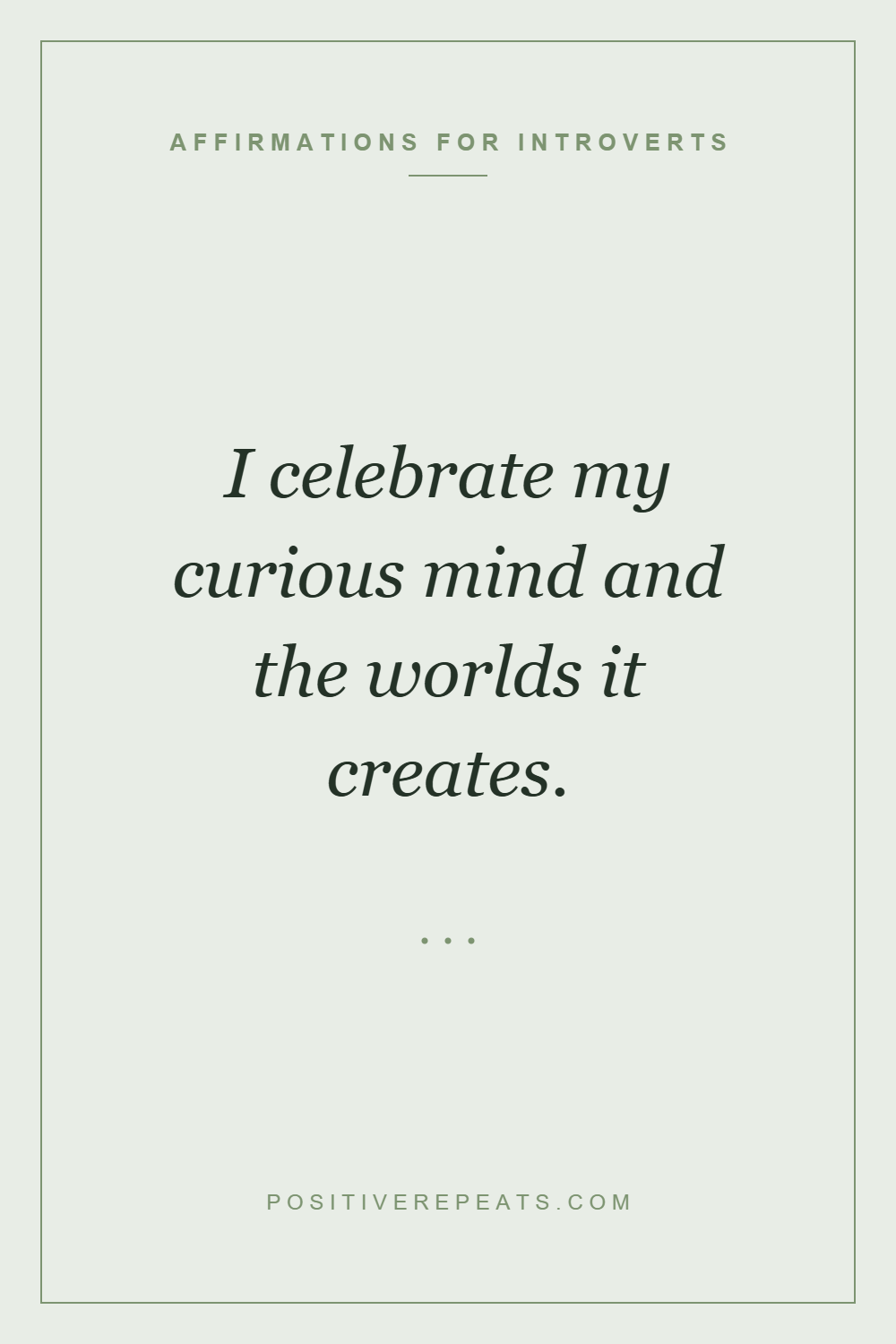 affirmations for introverts: I celebrate my curious mind and the worlds it creates.