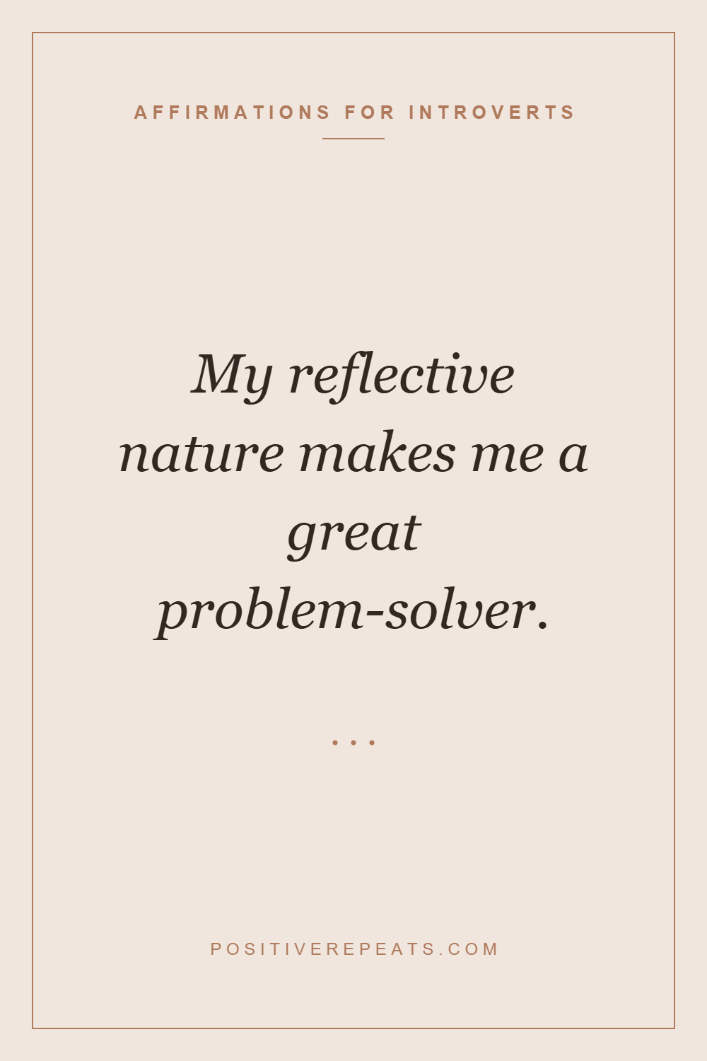 affirmations for introverts: My reflective nature makes me a great problem-solver.