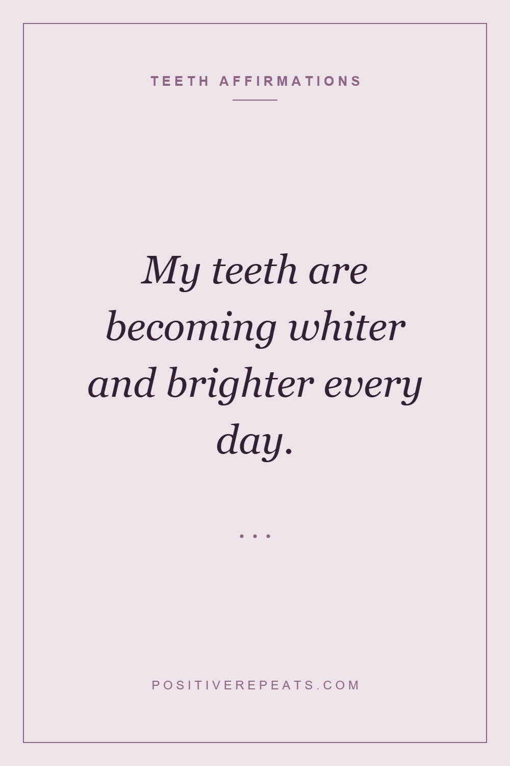 teeth affirmations: My teeth are becoming whiter and brighter every day.