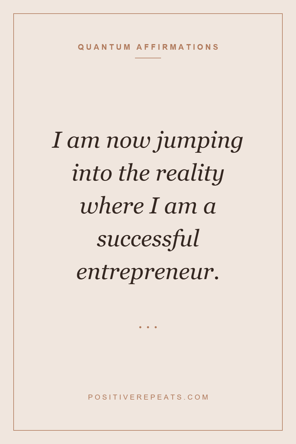 quantum affirmations: I am now jumping into the reality where I am a successful entrepreneur.